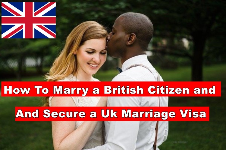 How To Marry a British Citizen and Secure a Uk Marriage Visa. Also Secure Your Accommodation Before Relocating.