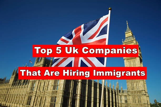 Top 5 Uk Companies That Are Hiring Immigrants