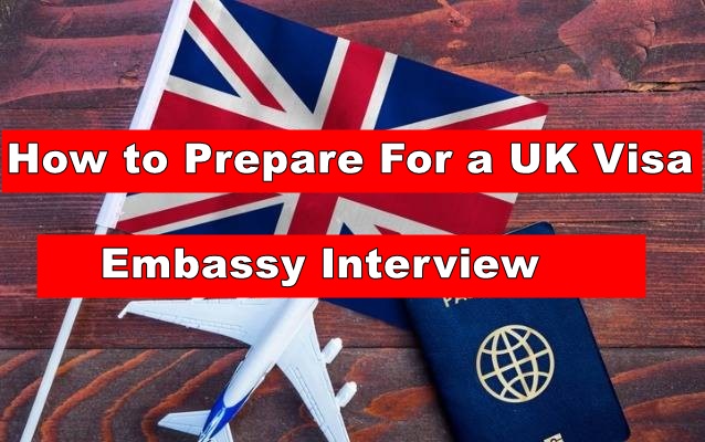 How to Prepare For a UK Visa Embassy Interview